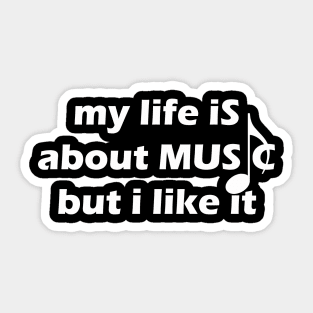 my life is about music but I like it Sticker